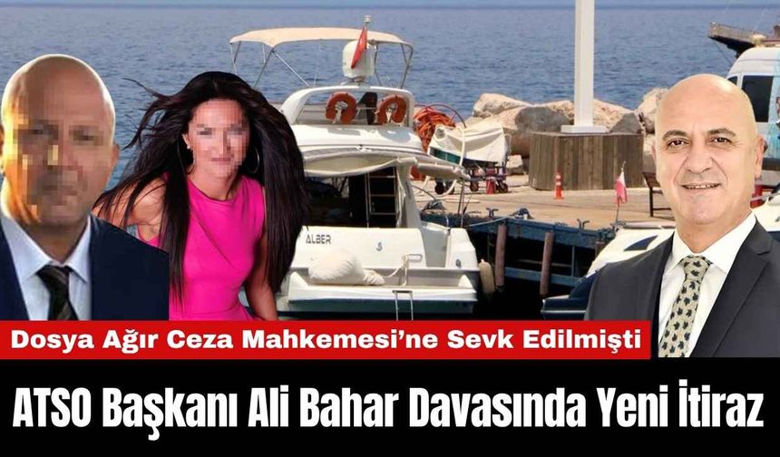 ATSO Başkanı Ali Bahar Davasında Yeni İtiraz
