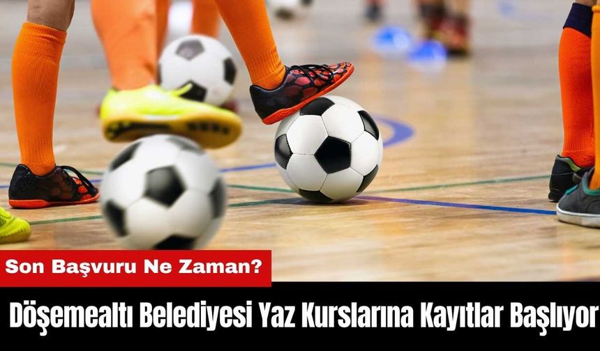 Döşemealtı Belediyesi Yaz Kurslarına Kayıtlar Başlıyor! Hangi Branşlar Var? Son Başvuru Ne Zaman?