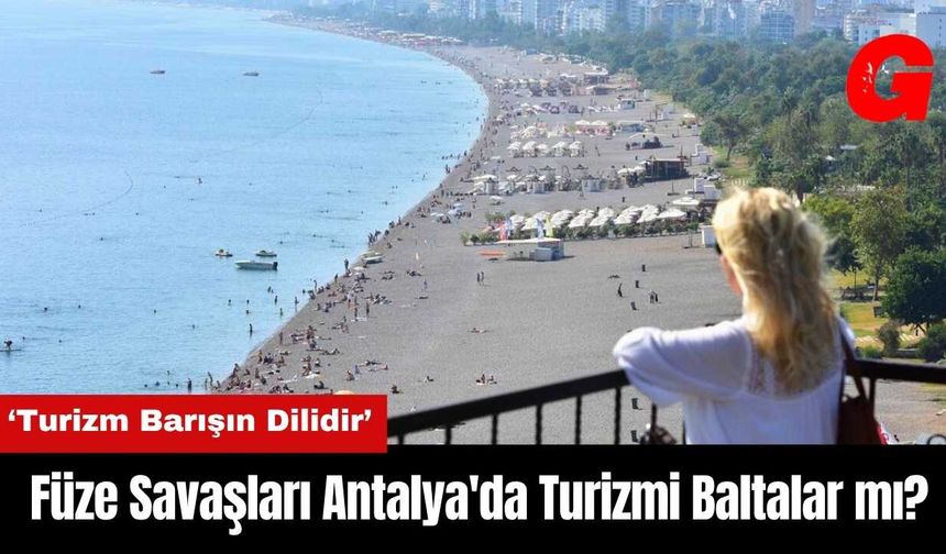 Füze Savaşları Antalya'da Turizmi Baltalar mı?