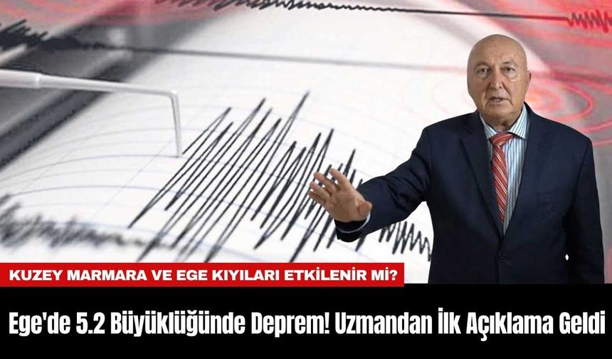 Ege'de 5.2 Büyüklüğünde Deprem! Uzmandan İlk Açıklama Geldi