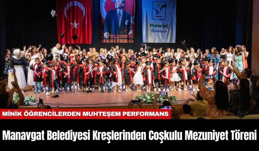 Manavgat Belediyesi Kreşlerinden Coşkulu Mezuniyet Töreni