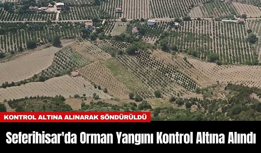 Seferihisar'da Orman Yangını Kontrol Altına Alındı