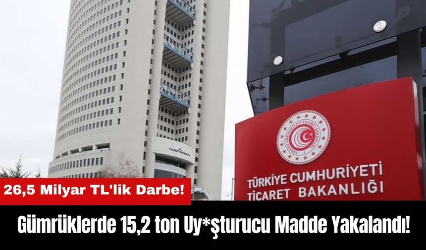 Gümrüklerde 15,2 ton Uy*şturucu Madde Yakalandı: 26,5 Milyar TL'lik Darbe!