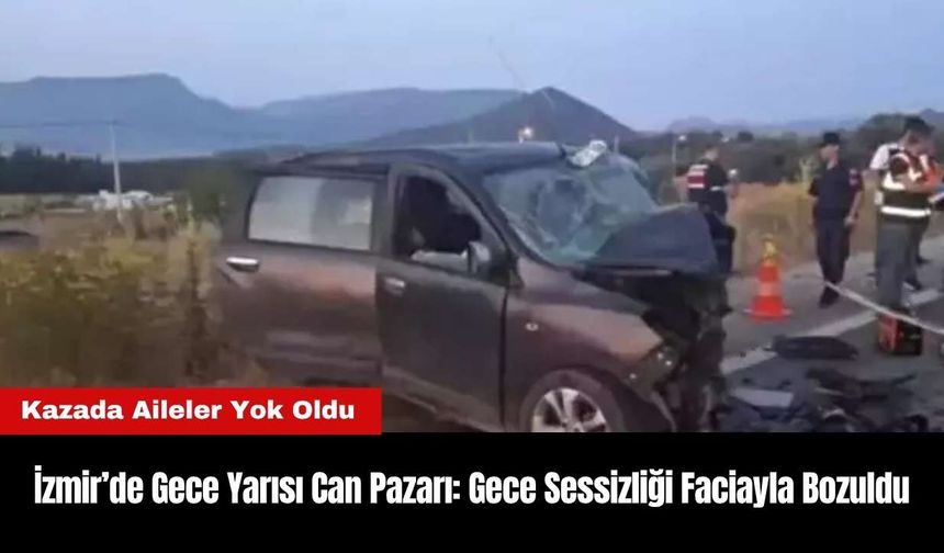 İzmir’de Gece Yarısı Can Pazarı: Gece Sessizliği Faciayla Bozuldu