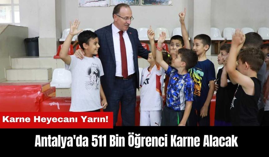 Karne Heyecanı Yarın! Antalya'da 511 Bin Öğrenci Karne Alacak