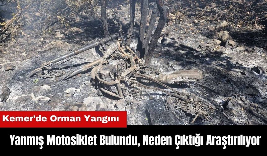 Kemer'de Orman Yangını: Yanmış Motosiklet Bulundu! Neden Çıktığı Araştırılıyor