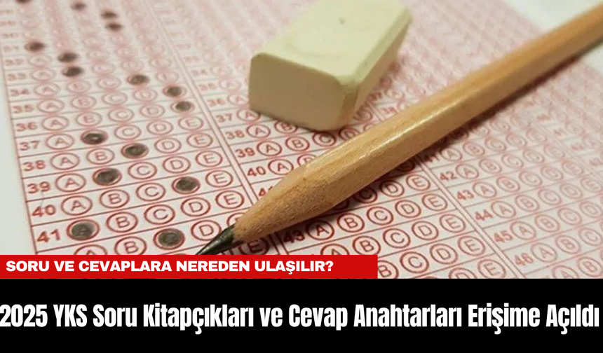 2025 YKS Soru Kitapçıkları ve Cevap Anahtarları Erişime Açıldı