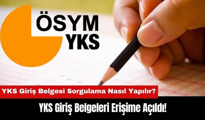 YKS Giriş Belgeleri Erişime Açıldı! YKS Giriş Belgesi Sorgulama Nasıl Yapılır?