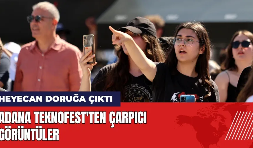 Heyecanın doruğa çıktığı Adana TEKNOFEST'ten çarpıcı görüntüler