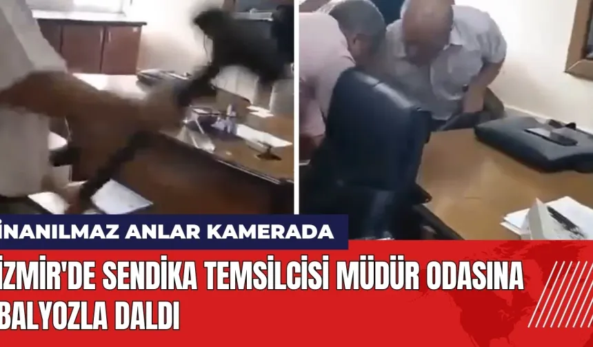 İzmir'de sendika temsilcisi müdür odasına balyozla daldı