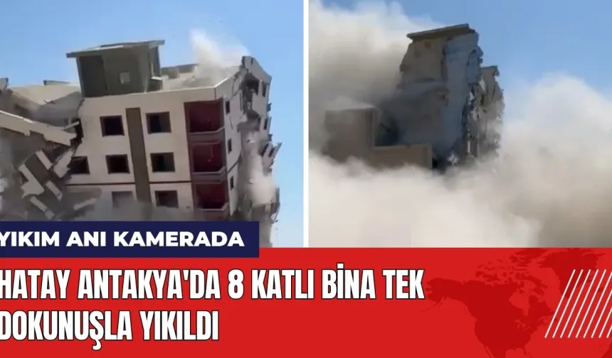 Hatay Antakya'da 8 katlı bina tek dokunuşla yıkıldı