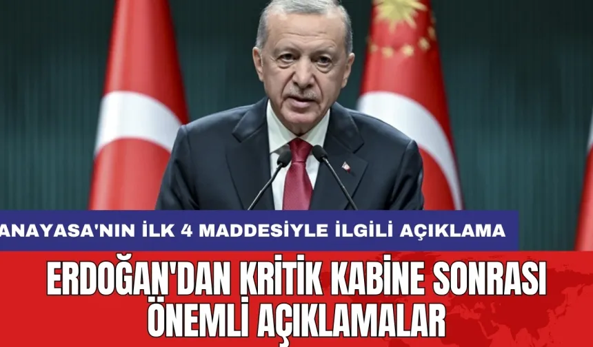 Erdoğan'dan kritik kabine sonrası önemli açıklamalar