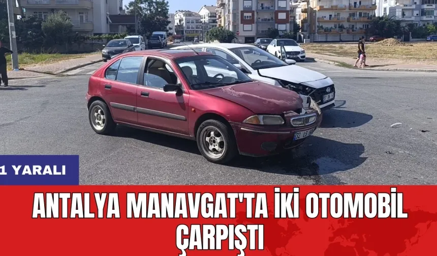 Antalya Manavgat'ta İki otomobil çarpıştı: 1 yaralı