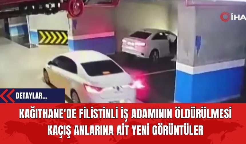 Kağıthane'de Filistinli İş Adamının Öld*rülmesi: Kaçış Anlarına Ait Yeni Görüntüler