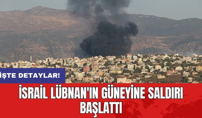 İsrail Lübnan'ın güneyine saldırı başlattı