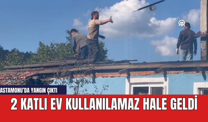 Kastamonu'da çıkan yangında 2 katlı ev kullanılamaz hale geldi