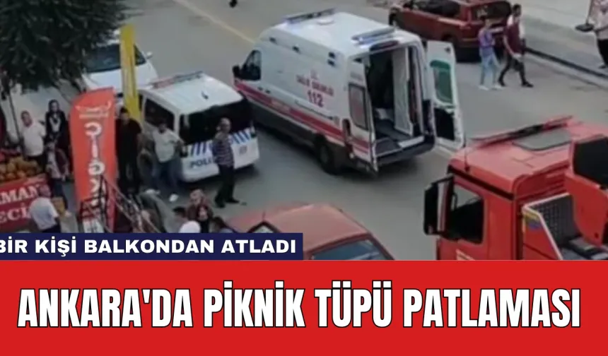 Ankara'da Piknik Tüpü Patlaması: Bir Kişi Balkondan Atladı