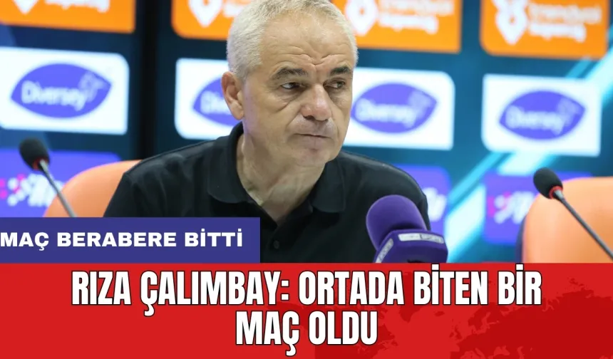 Rıza Çalımbay: Ortada biten bir maç oldu