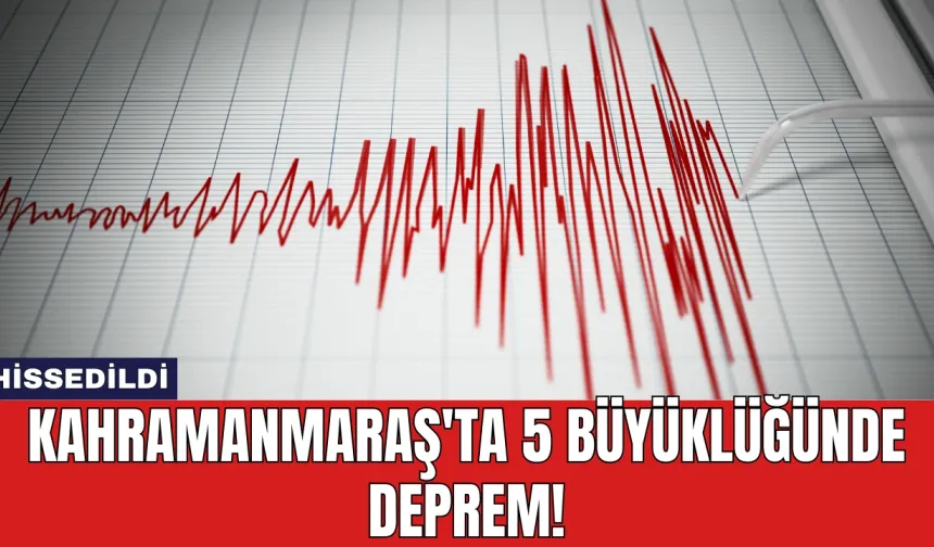 Kahramanmaraş'ta 5 Büyüklüğünde Deprem!