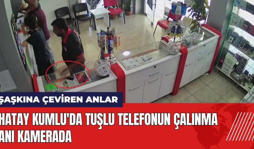 Hatay Kumlu'da tuşlu telefonun çalınma anı kamerada