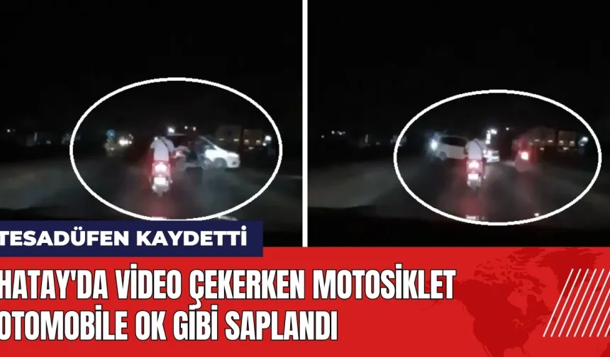 Hatay'da video çekerken motosiklet otomobile ok gibi saplandı