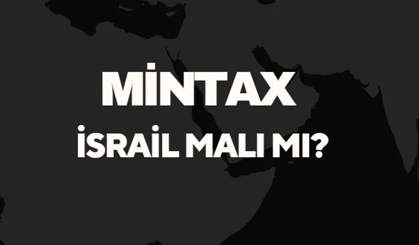 Mintax İsrail Malı Mı? Sahibi Kim? Hangi Ülkenin Malı Markasıdır?