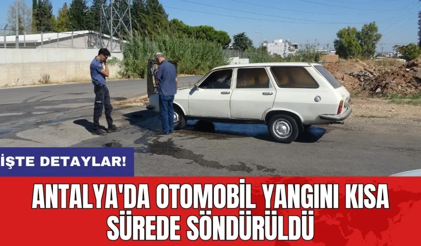 Antalya'da otomobil yangını kısa sürede söndürüldü