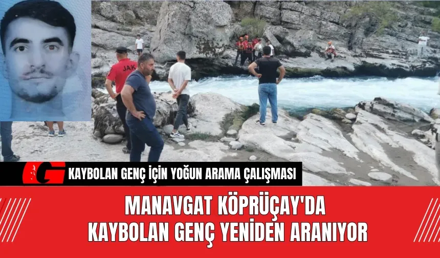 Manavgat Köprüçay'da Kaybolan Genç Yeniden Aranıyor