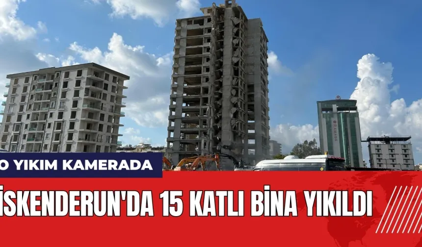 İskenderun'da 15 katlı bina yıkıldı! O yıkım kamerada