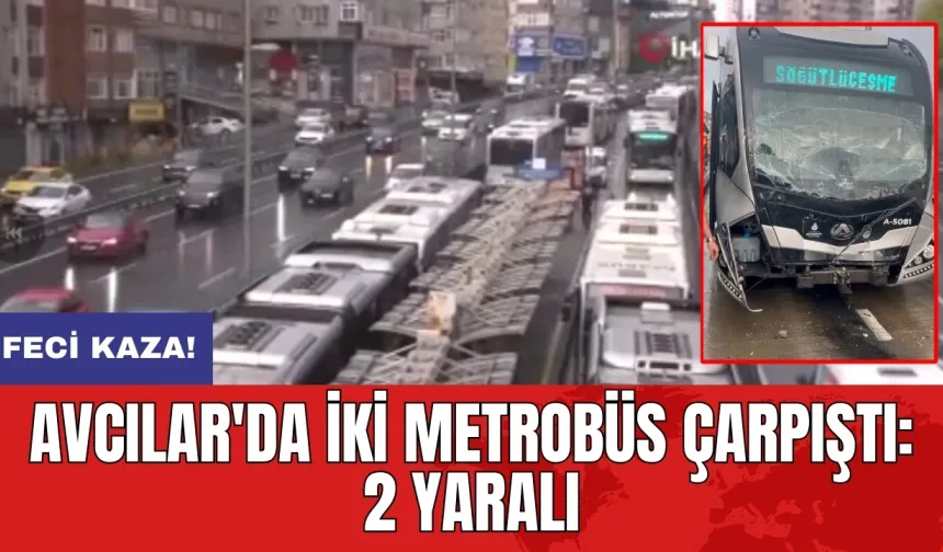 Feci kaza! Avcılar'da iki metrobüs çarpıştı: 2 yaralı