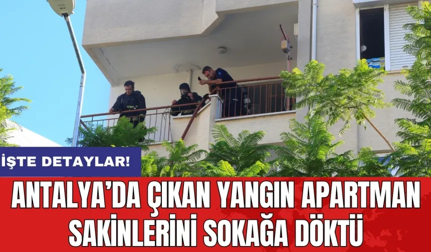 Antalya’da çıkan yangın apartman sakinlerini sokağa döktü